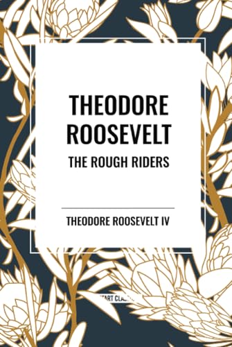 Theodore Roosevelt: The Rough Riders von Start Classics