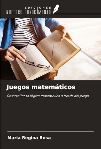 Juegos matemáticos: Desarrollar la lógica matemática a través del juego von Ediciones Nuestro Conocimiento