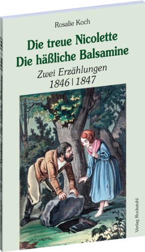 Die treue Nicolette | Die häßliche Balsamine: Zwei Erzählungen 1846 | 1847 von Verlag Rockstuhl