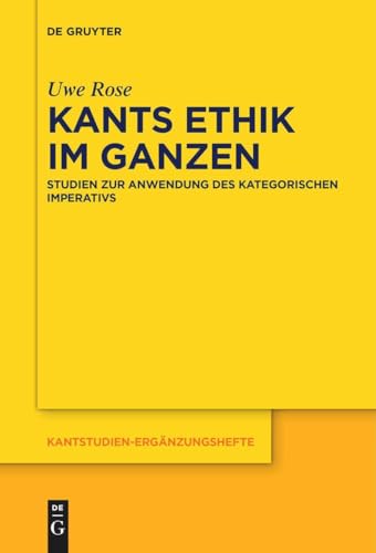 Kants Ethik im Ganzen: Studien zur Anwendung des kategorischen Imperativs (Kantstudien-Ergänzungshefte, 216, Band 216) von De Gruyter