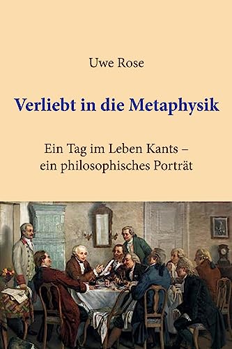 Verliebt in die Metaphysik: Ein Tag im Leben Kants – ein philosophisches Porträt von Parodos Verlag