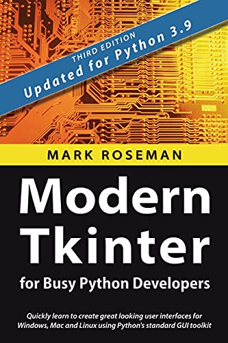Modern Tkinter for Busy Python Developers: Quickly learn to create great looking user interfaces for Windows, Mac and Linux using Python's standard GUI toolkit von Late Afternoon Press