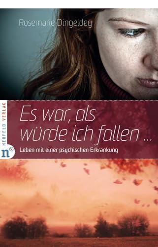 Es war, als würde ich fallen: Leben mit einer psychischen Erkrankung von Neufeld Verlag