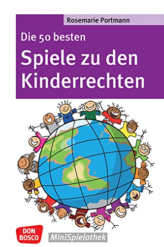 Die 50 besten Spiele zu den Kinderrechten: Die UN-Kinderrechtskonvention ins Spiel gebracht - Don Bosco MiniSpielothek von Don Bosco