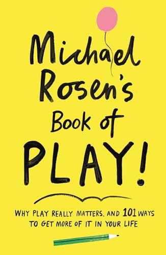 Michael Rosen's Book of Play: Why play really matters, and 101 ways to get more of it in your life von PROFILE BOOKS