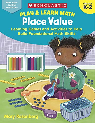 Place Value: Learning Games and Activities to Help Build Foundational Math Skills, Grades K-2 (Play & Learn Math)