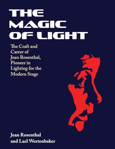 The Magic of Light: The Craft and Career of Jean Rosenthal, Pioneer in Lighting for the Modern Stage von Echo Point Books & Media, LLC