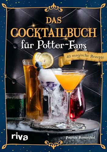 Das Cocktailbuch für Potter-Fans: 40 magische Rezepte | Mit Butterbier, Weasley-Drinks, Amortentia, Felix Felicis, Cocktails aus Honigtopf, Hogwarts und Hogsmeade für die Harry-Potter-Party