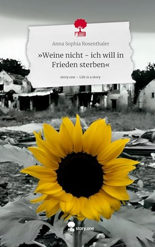 »Weine nicht - ich will in Frieden sterben«. Life is a Story - story.one von story.one publishing