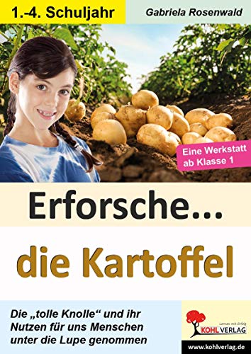 Erforsche ... die Kartoffel: Ihr Nutzen für uns Menschen unter der Lupe (Erforsche ...: Sachunterricht ab dem 1. Schuljahr) von Kohl Verlag