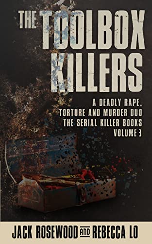 The Toolbox Killers: A Deadly Rape, Torture & Murder Duo (The Serial Killer Books, Band 3)