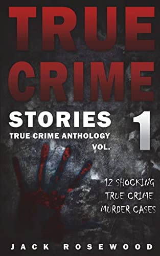 True Crime Stories: 12 Shocking True Crime Murder Cases (True Crime Anthology, Band 1) von CREATESPACE