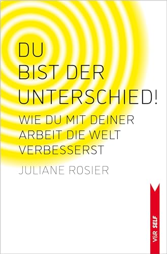 Du bist der Unterschied!: Wie du mit deiner Arbeit die Welt verbesserst (V&R SELF)