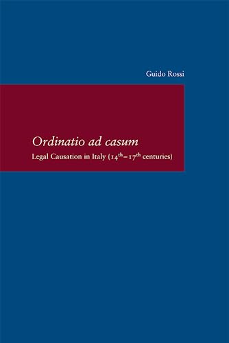 Ordinatio ad Casum: Legal Causation in Italy (14th-17th centuries) (Studien zur Europäischen Rechtsgeschichte) von Klostermann, Vittorio