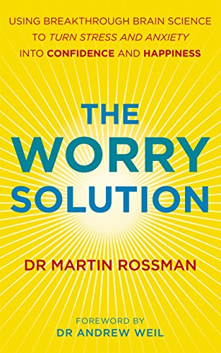 The Worry Solution: Using breakthrough brain science to turn stress and anxiety into confidence and happiness von Rider
