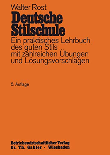 Deutsche Stilschule: Ein praktisches Lehrbuch des guten Stils mit zahlreichen Übungen und Lösungsvorschlägen von Gabler Verlag