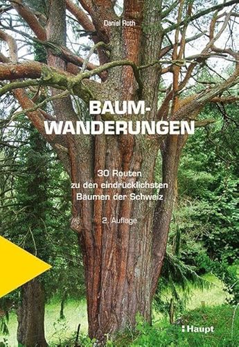 Baumwanderungen: 30 Routen zu den eindrücklichsten Bäumen der Schweiz von Haupt Verlag AG