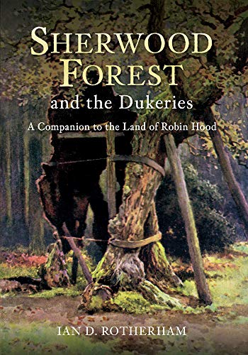 Sherwood Forest & the Dukeries: A Companion to the Land of Robin Hood von Amberley Publishing
