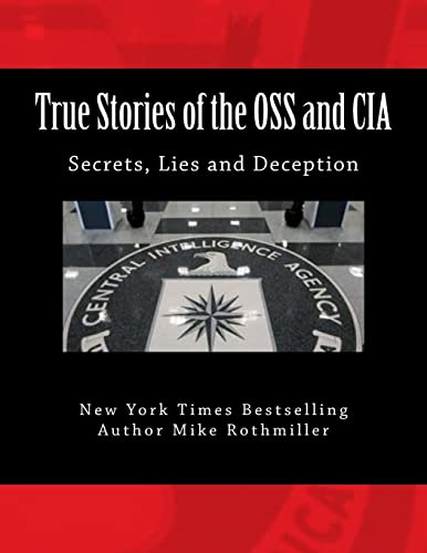 True Stories of the OSS and CIA: Formation of the OSS and CIA and their secret missions. These classified stories are told by the CIA von CREATESPACE
