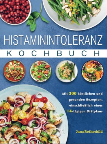 Histaminintoleranz Kochbuch: Mit 300 köstlichen und gesunden Rezepten, einschließlich eines 14-tägigen Diätplans von Bookmundo Direct