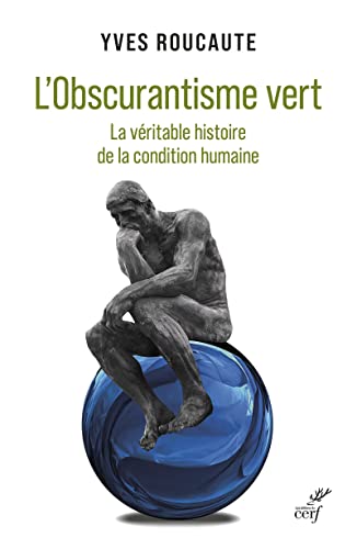 L'OBSCURANTISME VERT - LA VERITABLE HISTOIRE DE LACONDITION HUMAINE: La véritable histoire de la condition humaine