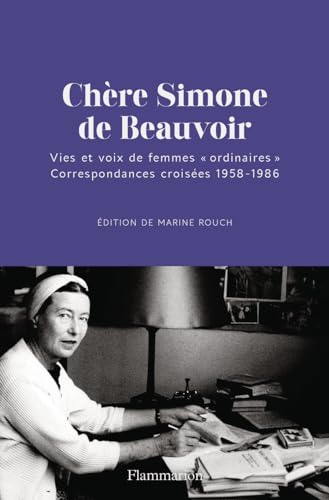 Chère Simone de Beauvoir: Vies et voix de femmes "ordinaires". Correspondances croisées 1958-1986 von FLAMMARION