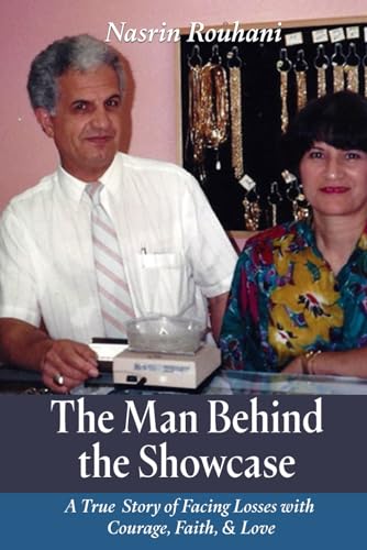 The Man Behind the Showcase: A True Story of Facing Losses with Courage, Faith, and Love A MEMOIR