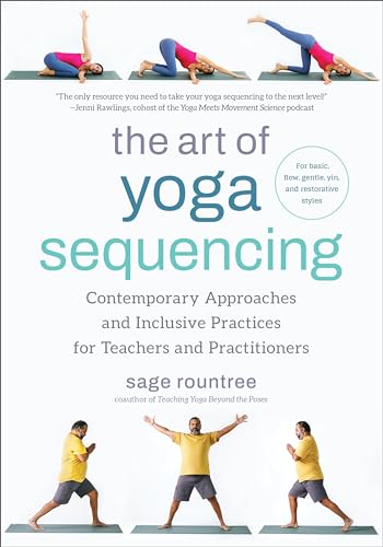 The Art of Yoga Sequencing: Contemporary Approaches and Inclusive Practices for Teachers and Practitioners--For basic, flow, gentle, yin, and restorative styles von North Atlantic Books