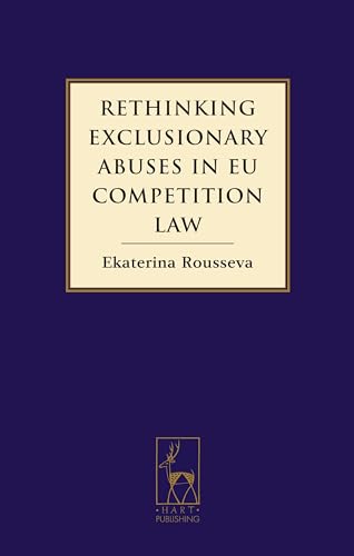 Rethinking Exclusionary Abuses in EU Competition Law: Rethinking Article 82 of the EC Treaty