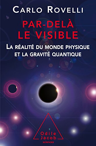 Par delà le visible La réalité du monde physique et la gravité quantique