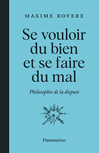 Se vouloir du bien et se faire du mal: Philosophie de la dispute