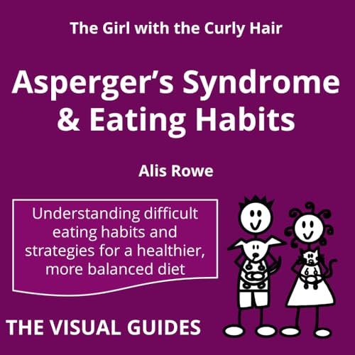 Asperger's Syndrome and Eating Habits: by the girl with the curly hair (The Visual Guides, Band 18) von Lonely Mind Books