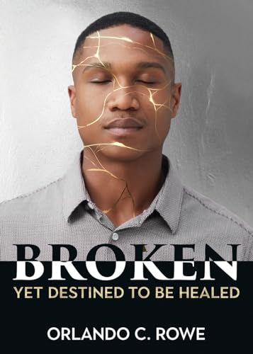 Broken, yet Destined to Be Healed von Word Alive Press