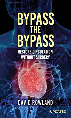 Bypass the Bypass: RESTORE CIRCULATION WITHOUT SURGERY (Revised Edition): RESTORE CIRCULATION WITHOUT SURGERY von Authors' Tranquility Press