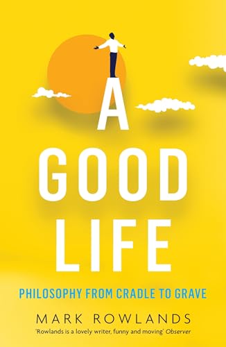 A Good Life: Philosophy from Cradle to Grave von Granta Books
