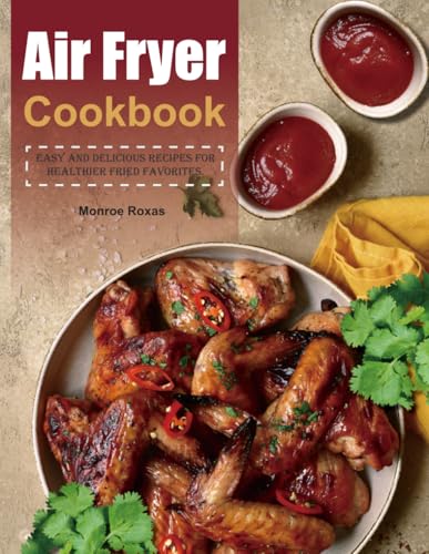 Air Fryer Cookbook: Easy and Delicious Recipes for Healthier Fried Favorites. von Independently published