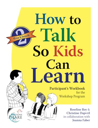 How to Talk So Kids Can Learn PART 2: Participant Workbook (How to Talk So Kids Can Learn Workshop Program) von Aux Editions du Phare