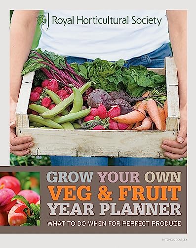 RHS Grow Your Own: Veg & Fruit Year Planner: What to do when for perfect produce (Royal Horticultural Society Grow Your Own) von Mitchell Beazley