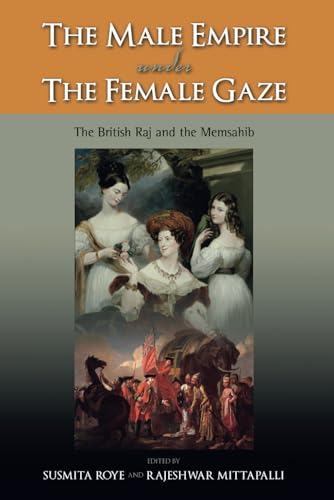 The Male Empire Under the Female Gaze: The British Raj and the Memsahib von Cambria Press