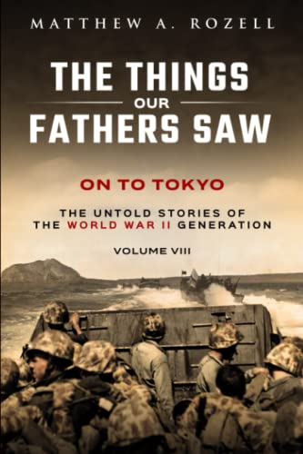 On to Tokyo: The Things Our Fathers Saw-The Untold Stories of the World War II Generation-Volume VIII von ZQAZXH