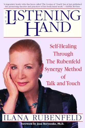 The Listening Hand: Self-Healing Through The Rubenfeld Synergy Method of Talk and Touch