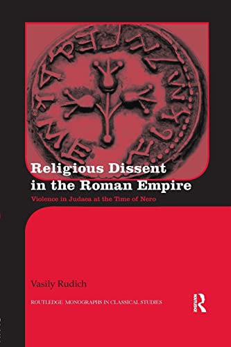 Religious Dissent in the Roman Empire: Violence in Judaea at the Time of Nero (Routledge Monographs in Classical Studies) von Routledge