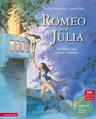 Romeo und Julia (Das musikalische Bilderbuch mit CD und zum Streamen): Das Ballett nach Sergej Prokofjew (mit CD): Das Ballett nach Sergei Prokofjew von Betz, Annette