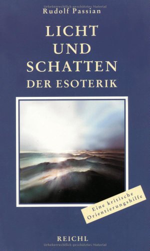 Licht und Schatten der Esoterik: Die Spreu vom Weizen trennen: Eine objektiv-kritische Lebens- und Orientierungshilfe von Reichl, O.