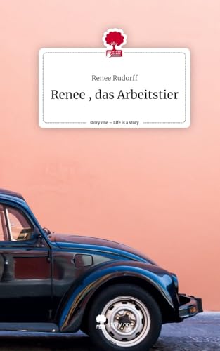 Renee, das Arbeitstier. Life is a Story - story.one von story.one publishing