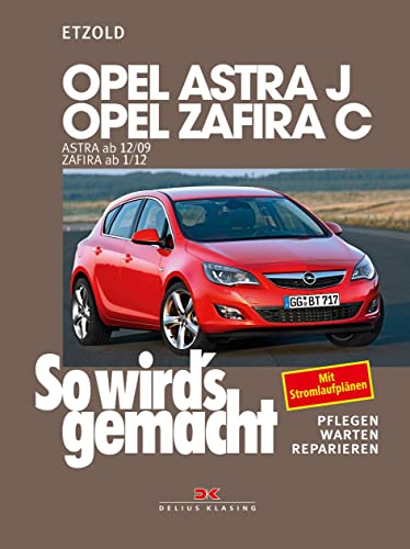 Opel Astra J von 12/09 bis 9/15, Opel Zafira C ab 1/12: So wird’s gemacht - Band 153 von DELIUS KLASING