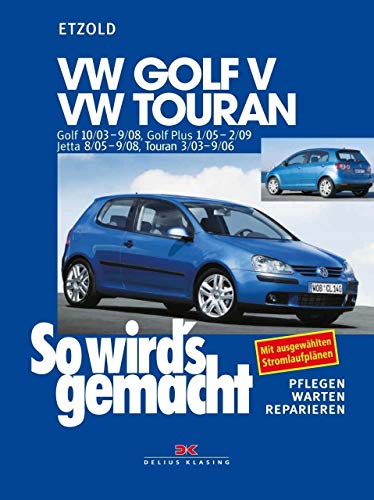 VW Golf V 10/03-9/08, VW Touran I 3/03-9/06, VW Golf Plus 1/05-2/09, VW Jetta 8/05-9/08: So wird´s gemacht - Band 133 von DELIUS KLASING
