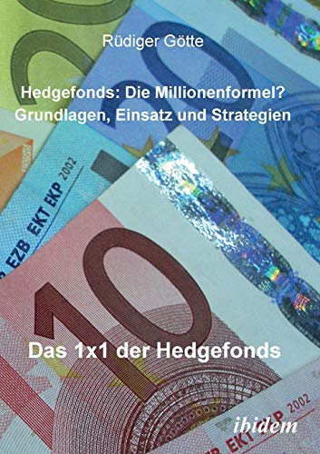 Hedgefonds: Die Millionenformel?: Grundlagen, Einsatz und Strategien. Das 1 x 1 der Hedgefonds von Ibidem Press