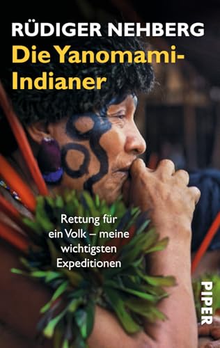 Die Yanomami-Indianer: Rettung für ein Volk – meine wichtigsten Expeditionen von PIPER