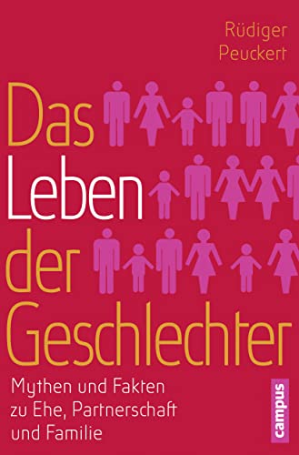 Das Leben der Geschlechter: Mythen und Fakten zu Ehe, Partnerschaft und Familie von Campus Verlag